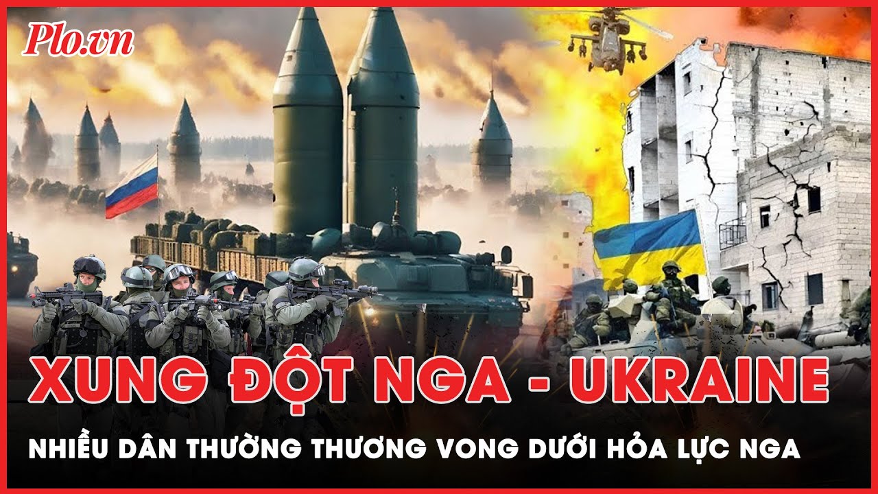 Xung đột Nga - Ukraine: Nga giành thắng thế, dùng hỏa lực san phẳng hơn 80 địa phương Ukraine | PLO