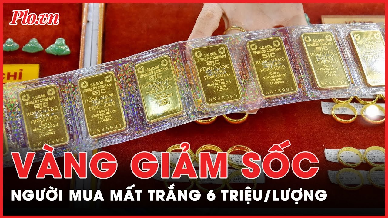 Giá vàng giảm sốc, người mua mất trắng 6 triệu đồng/lượng trong một buổi sáng | Tin nhanh PLO