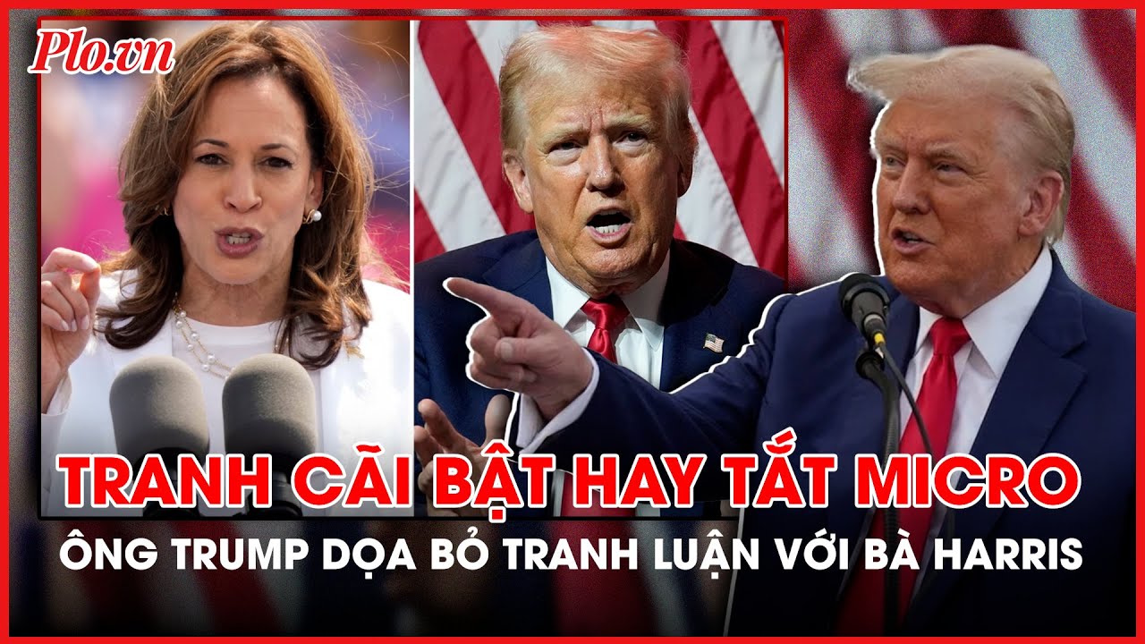 Tranh cãi về quy tắc bật hay tắt micro, ông Trump dọa bỏ tranh luận với bà Harris - PLO