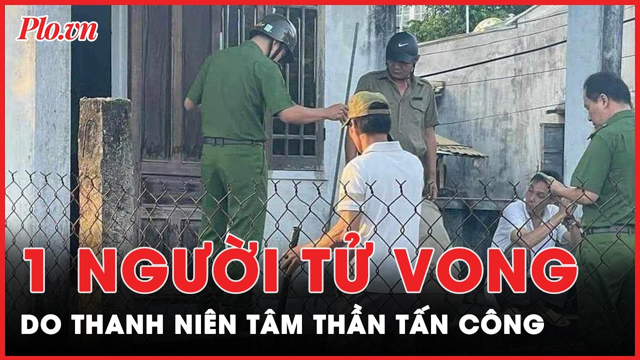 Thanh niên tâm thần tấn công t.ử v.o.n.g một người đàn ông  | Tin nhanh PLO