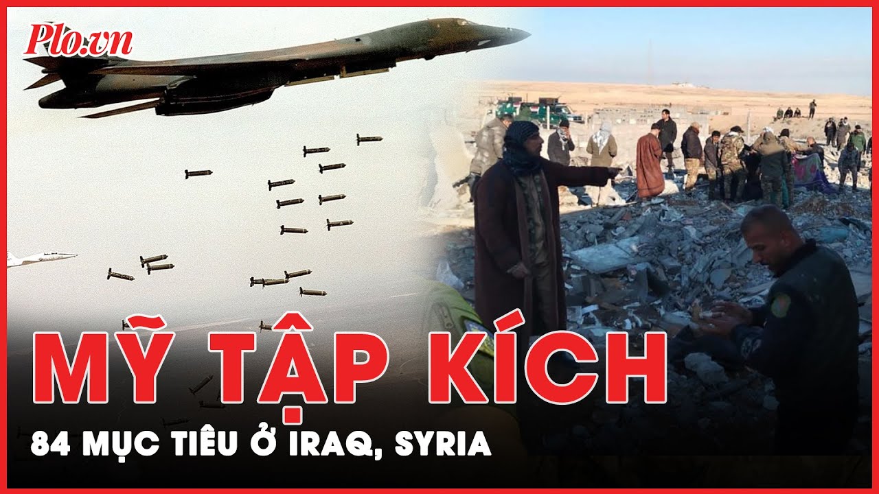 Mỹ không kích 84 mục tiêu ở Iraq, Syria trong cuộc đáp trả vụ 3 binh sĩ thiệt mạng ở Jordan