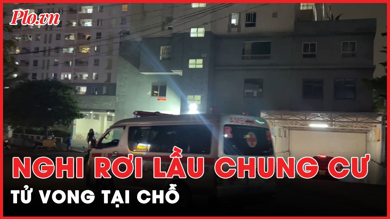 Một cô gái nghi rơi từ tầng cao chung cư xuống tử vong - PLO