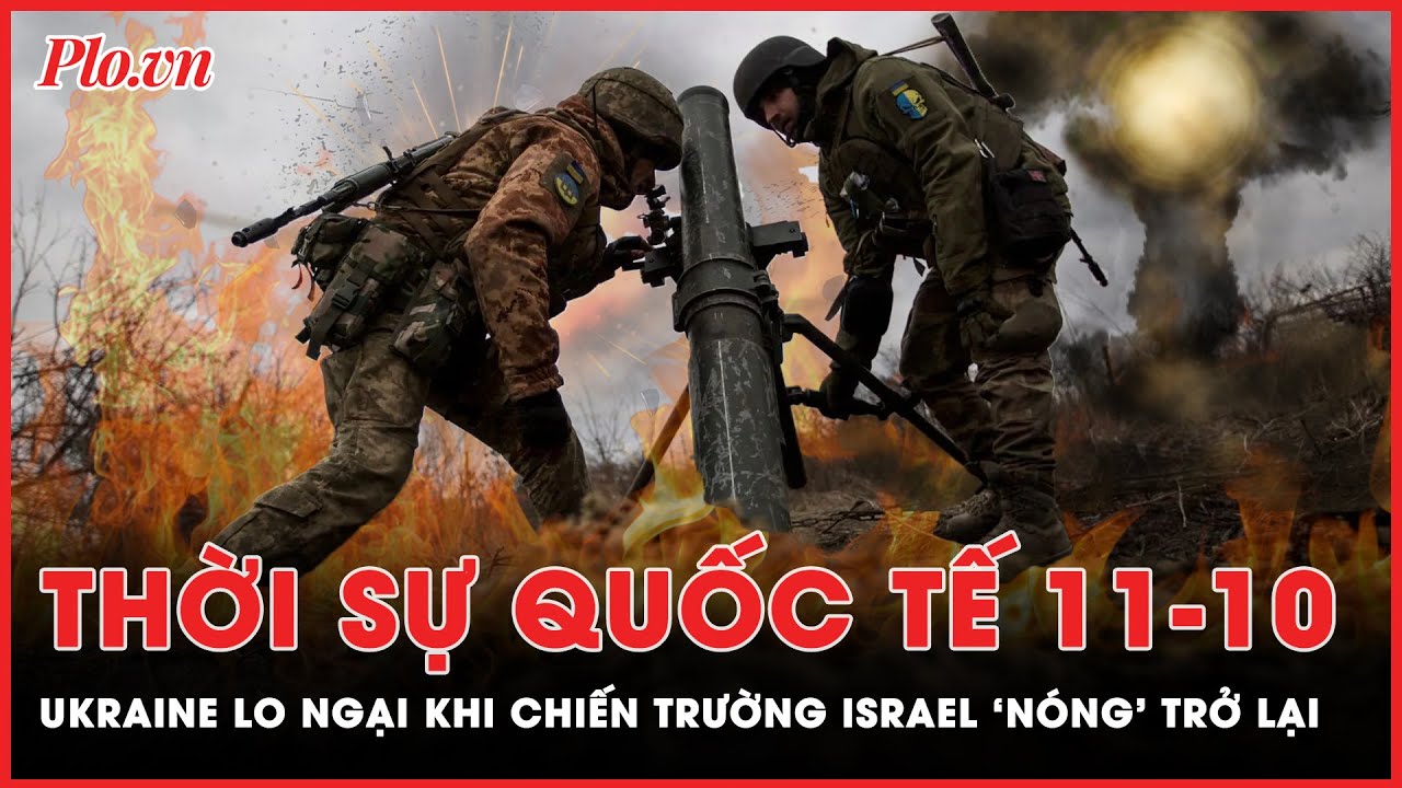 Xung đột Israel - Hamas vào thế ‘sát phạt’; Ukraine sợ phương Tây ‘bỏ rơi’  | Thời sự quốc tế