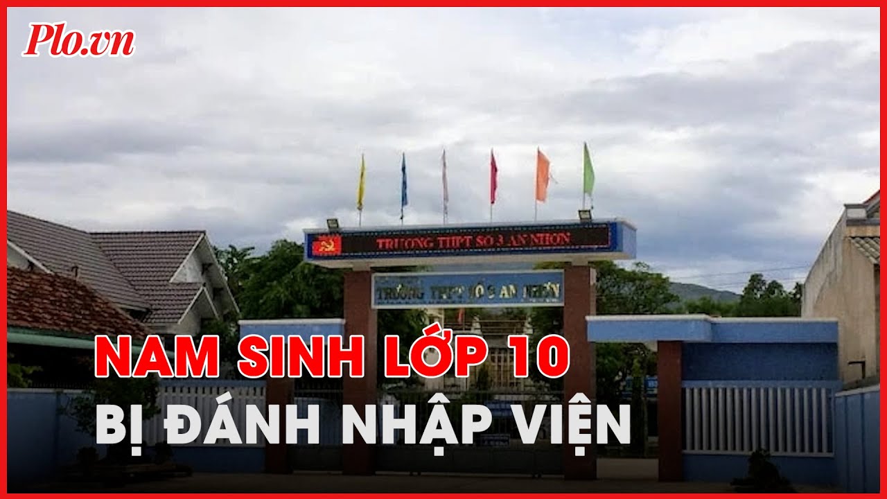 Bình Định: Nam sinh lớp 10 bị đánh phải nhập viện- PLO