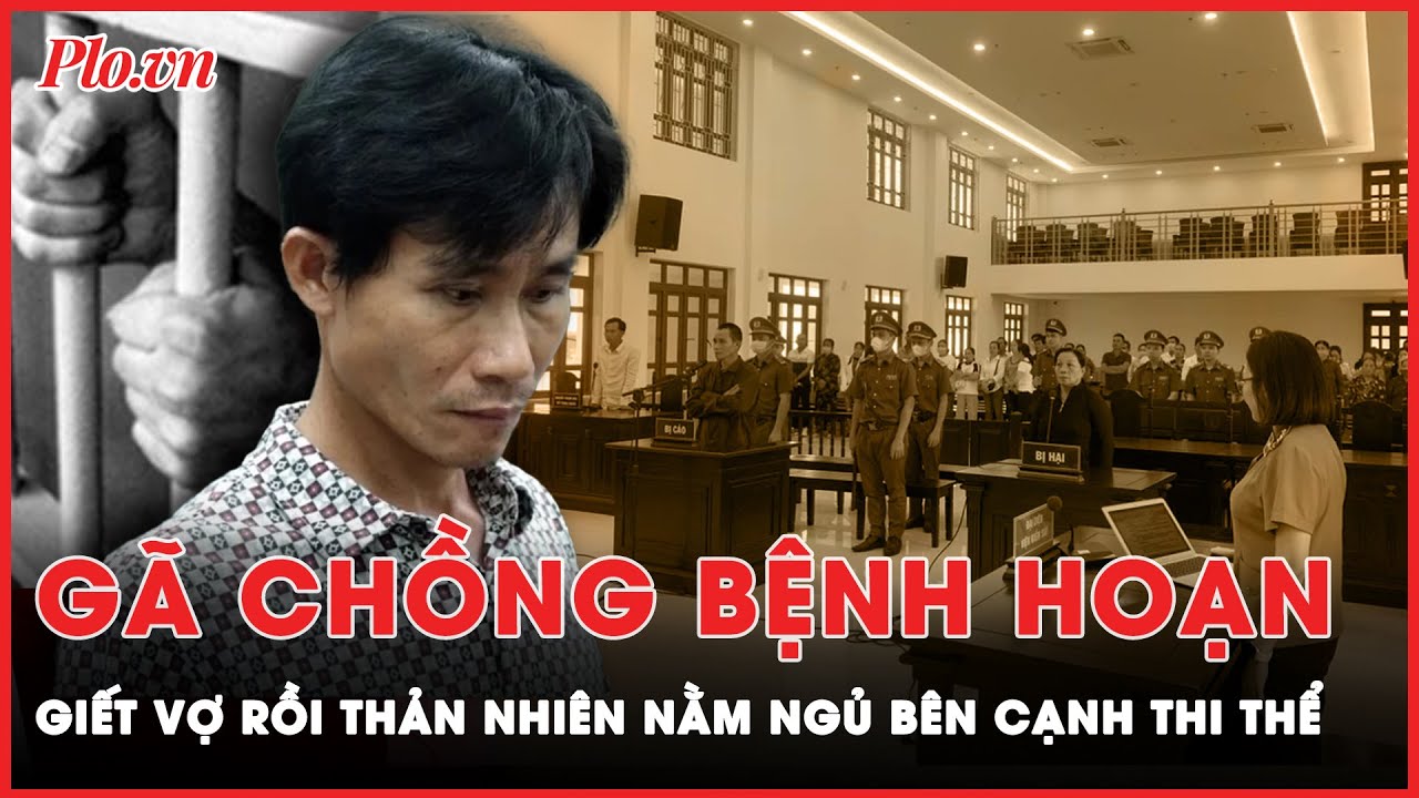 Gã chồng bệnh hoạn, sát hại vợ rồi thản nhiên lau người, thay đồ và ngủ ngon lành bên cạnh | PLO