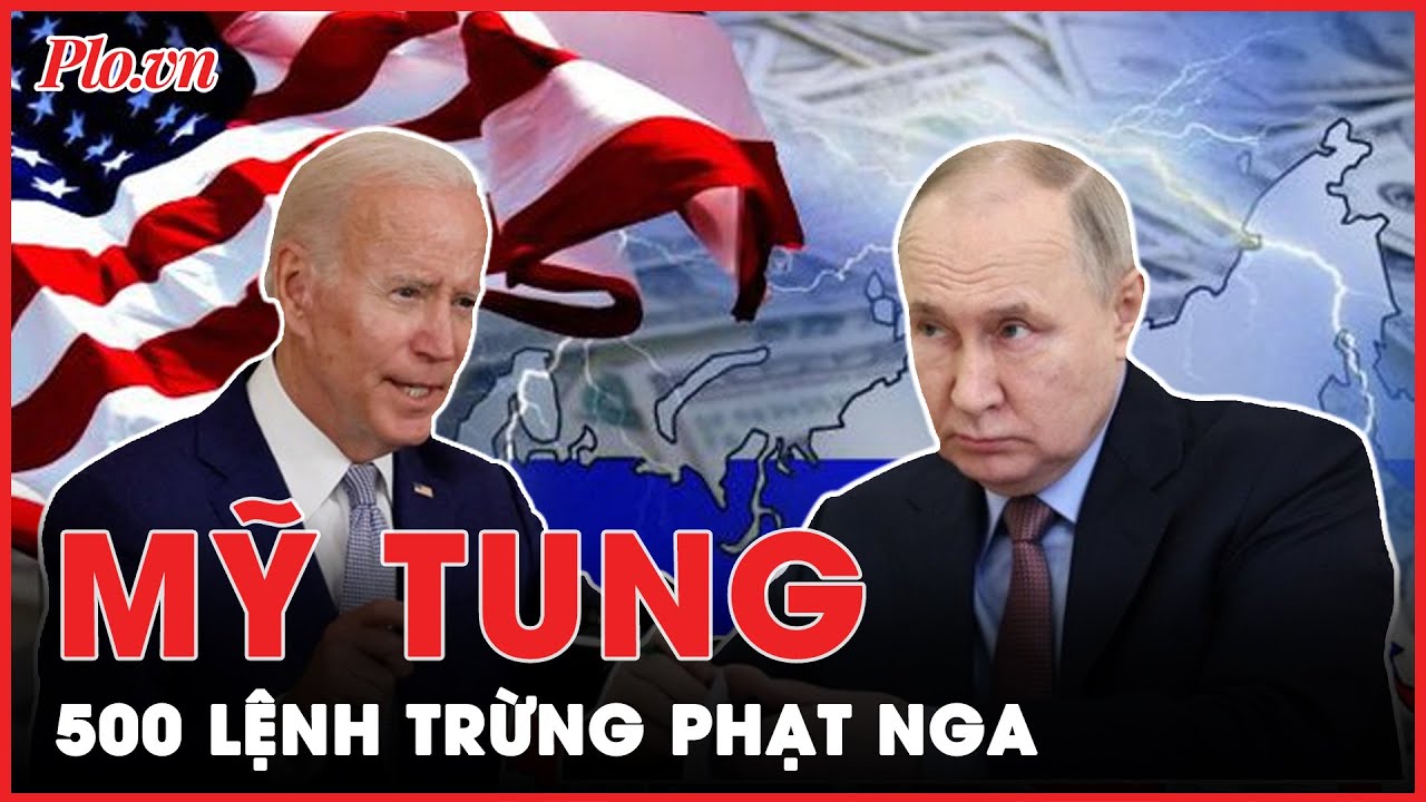 Tung 500 lệnh trừng phạt Nga: Mỹ buộc Nga chịu trách nhiệm về 2 năm xung đột với Ukraine? | PLO