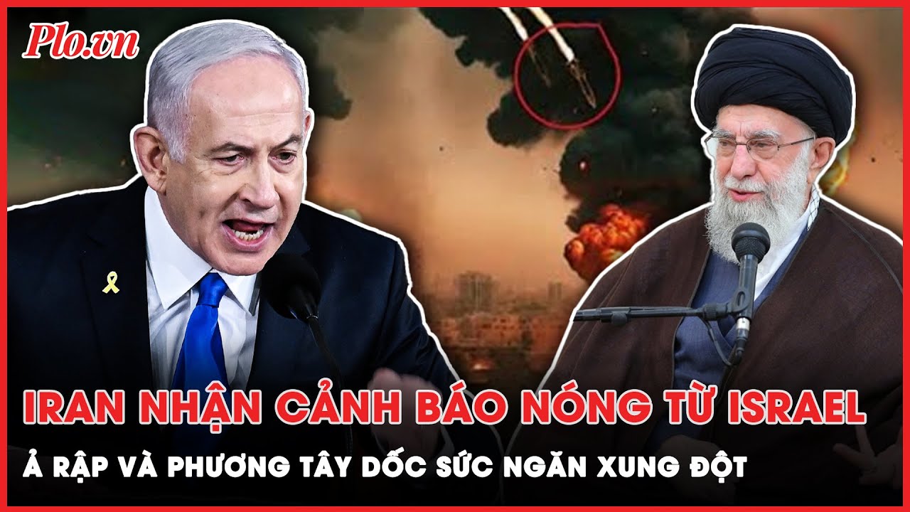 Thủ tướng Israel cảnh báo nóng Iran, Ả Rập và phương Tây ra sức hạ nhiệt ‘chảo lửa’ Trung Đông