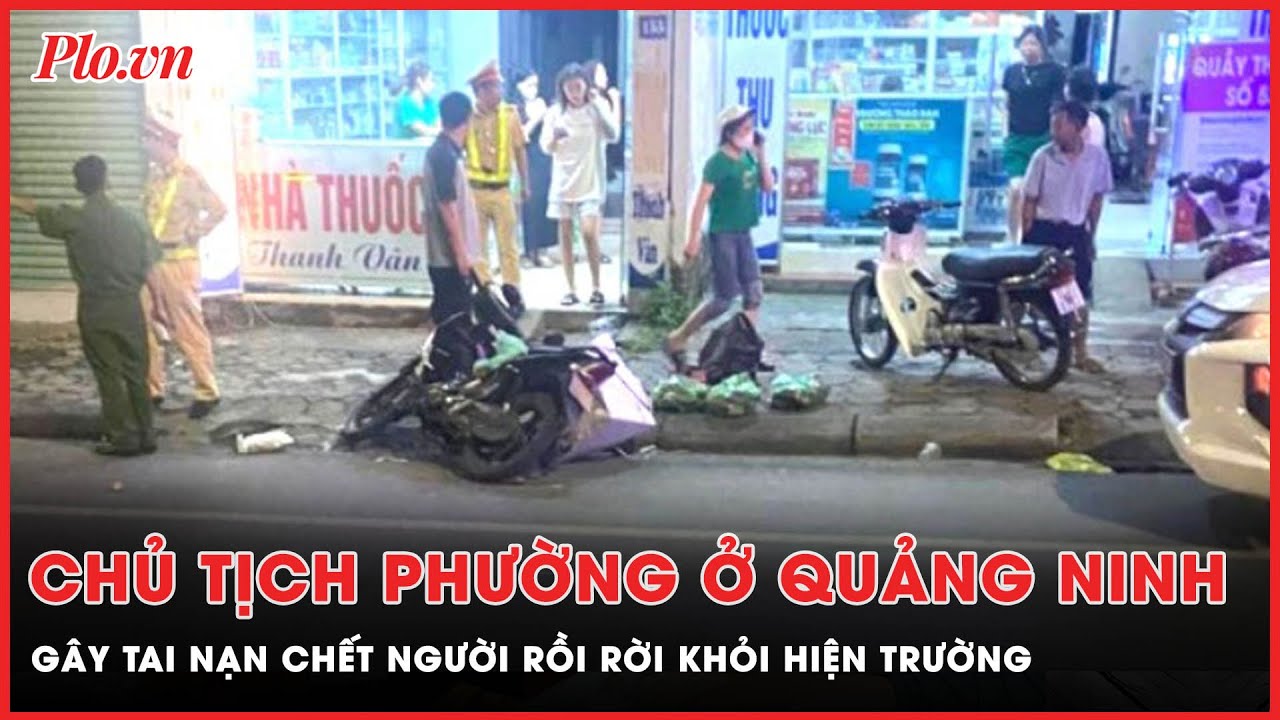 Gây tai nạn chết người, Chủ tịch phường ở Quảng Ninh rời khỏi hiện trường | PLO