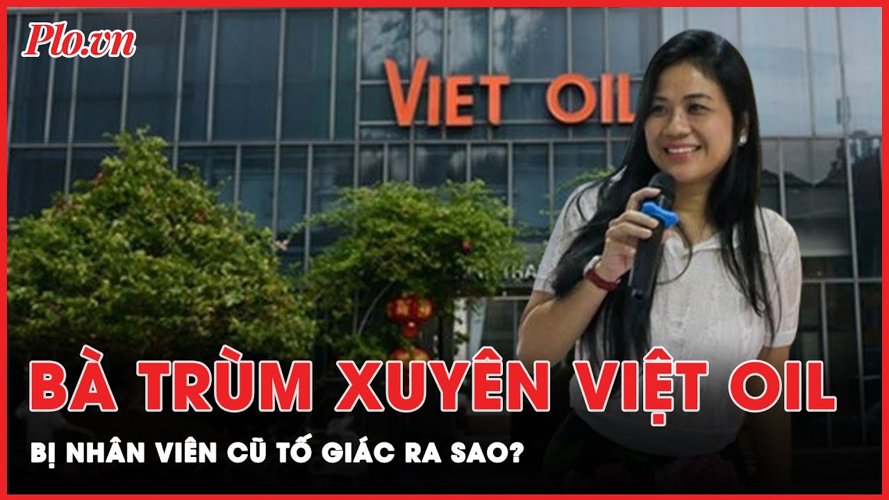 Rúng động vụ thất thoát quỹ bình ổn xăng dầu, giám đốc Xuyên Việt Oil gây hại 219 tỷ đồng | Thời sự