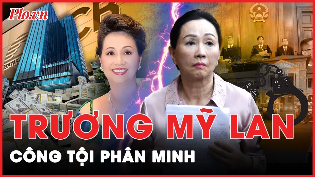 Nhìn lại phiên toà xét xử Trương Mỹ Lan và đồng phạm: Công - tội phân minh | PLO