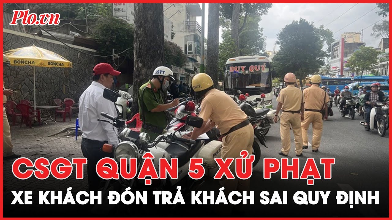 CSGT quận 5, TP.HCM tăng cường xử phạt nhiều tài xế đón trả khách sai quy định - PLO