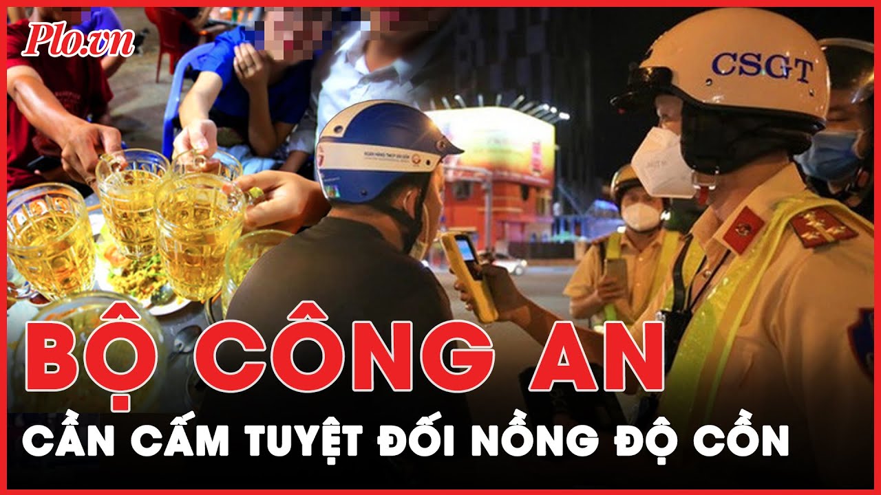 Bộ Công an tiếp tục bảo lưu quan điểm cần cấm tuyệt đối nồng độ cồn đối với người lái xe | Tin nhanh