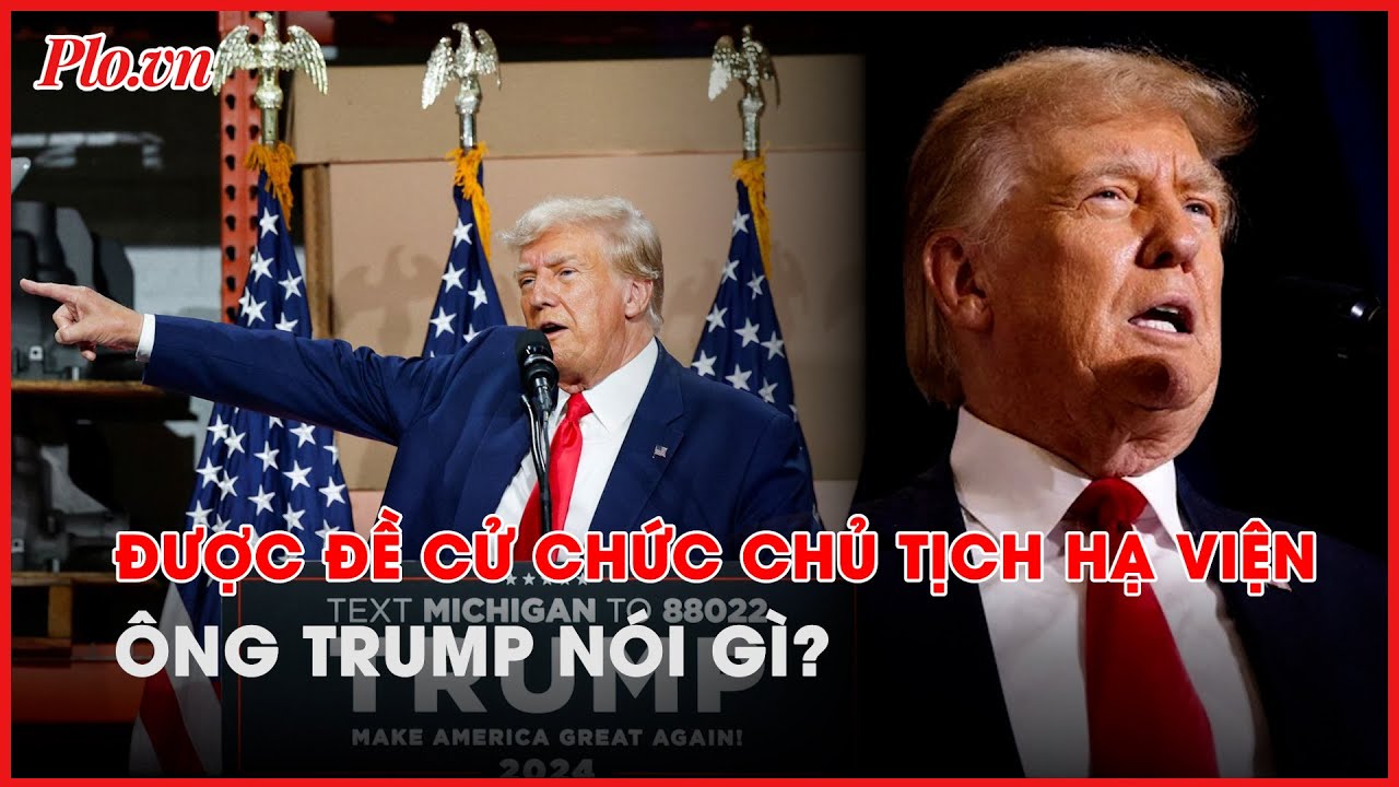 Được đề cử giữ chức chủ tịch Hạ viện, ông Trump nói gì? - PLO