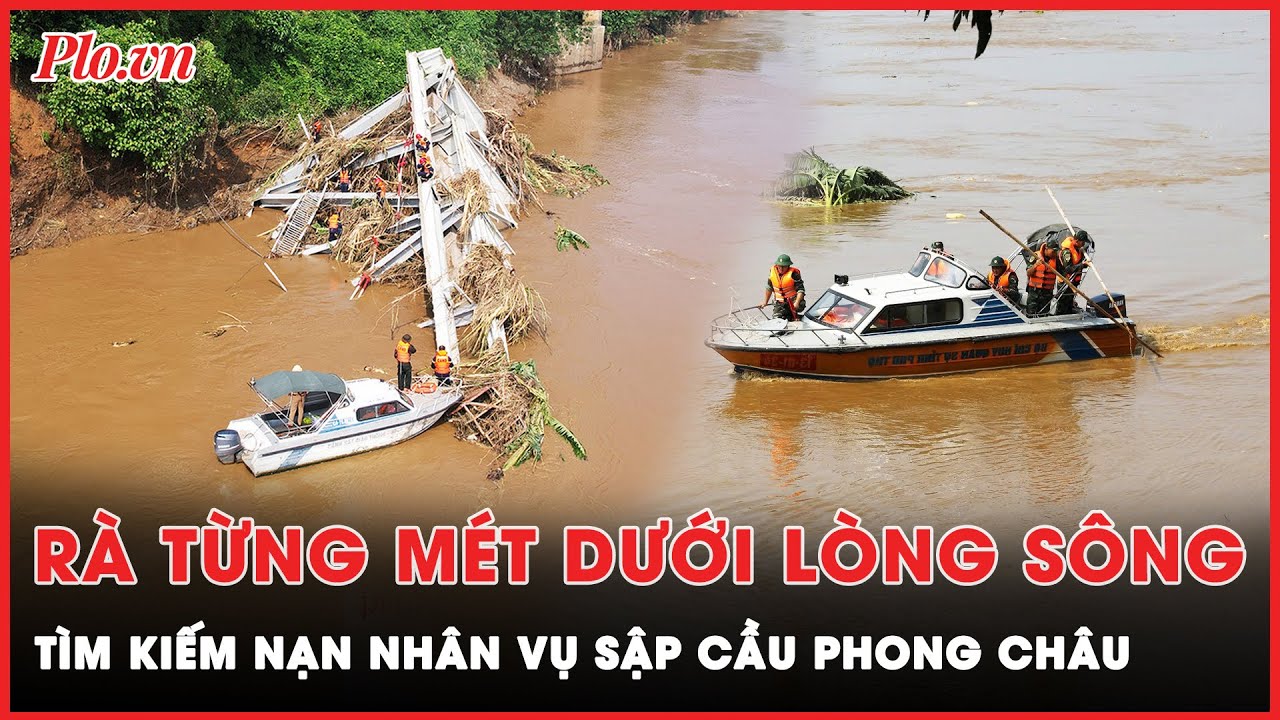 Cứu hộ quần thảo từng mét nước, nỗ lực tìm kiếm nạn nhân vụ sập cầu Phong Châu | Thời sự