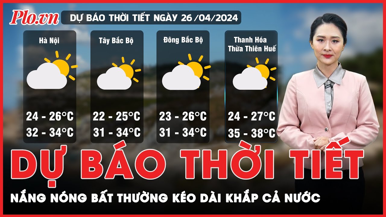 Dự báo thời tiết 26-4: Miền Bắc gia tăng nắng nóng; miền Nam tiếp tục nắng gắt nhiều ngày | PLO