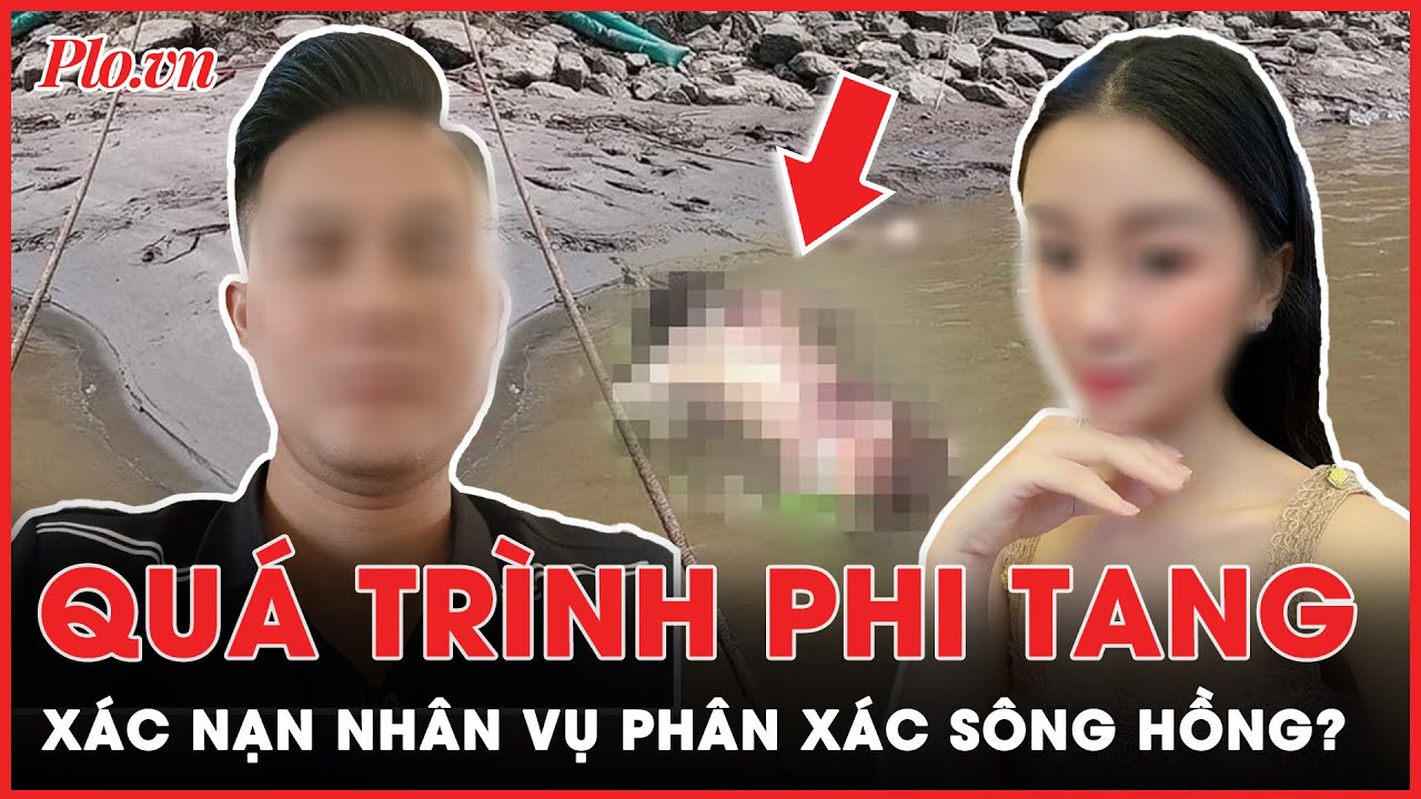 Vụ p.h.â.n x.á.c sông Hồng: Kẻ thủ ác đã phi tang nạn nhân ra sao? | Tin nhanh