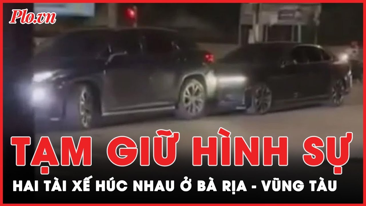 2 tài xế húc nhau bằng ô tô ở Bà Rịa -Vũng Tàu bị tạm giữ hình sự | Tin nhanh PLO