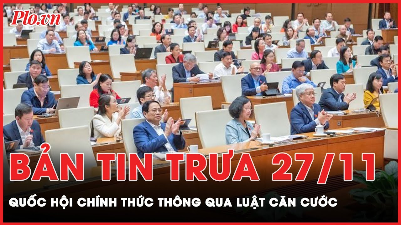 Bản tin trưa 27-11: Quốc hội chính thức thông qua Luật Căn cước, đổi tên thành thẻ căn cước | PLO