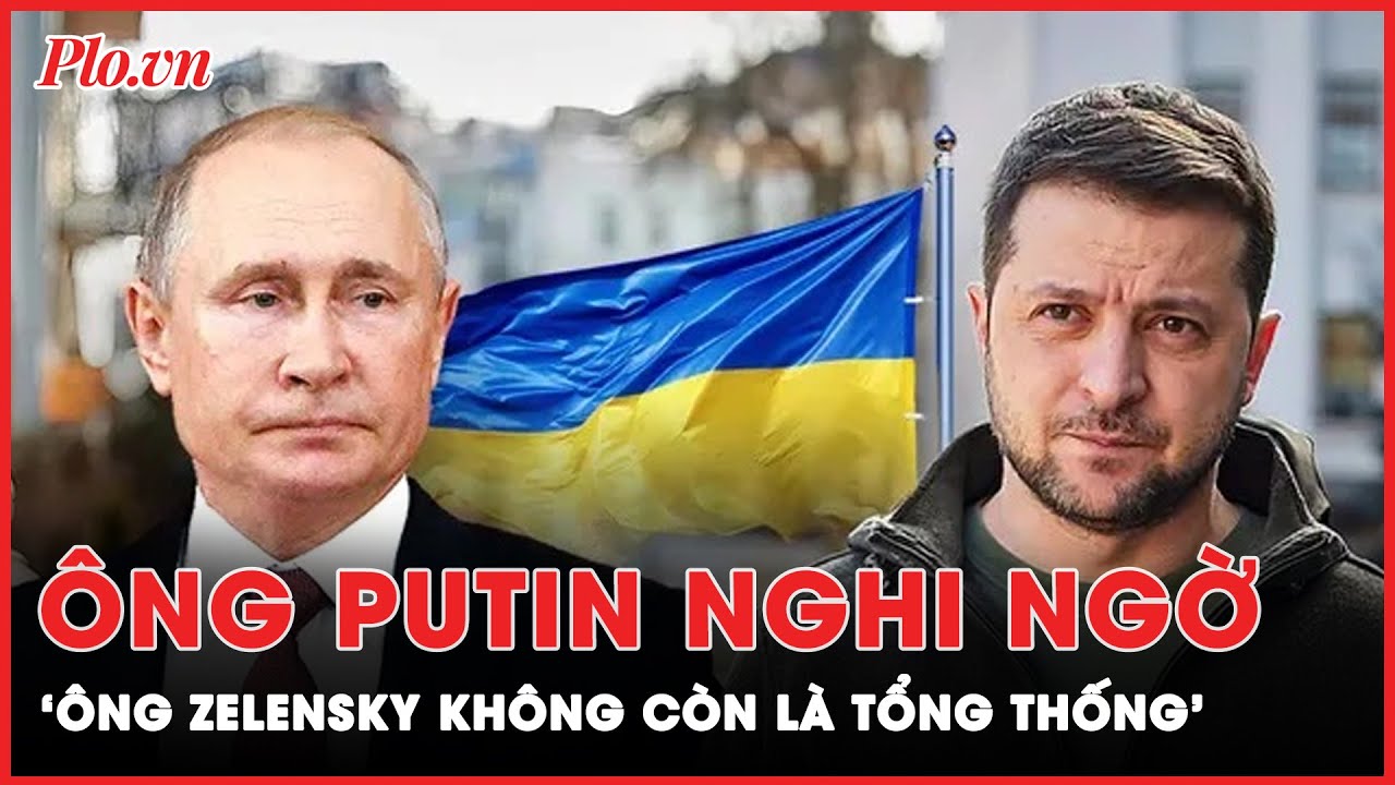 Ông Putin nghi ngờ tính hợp pháp của tổng thống Zelensky | Thời sự quốc tế