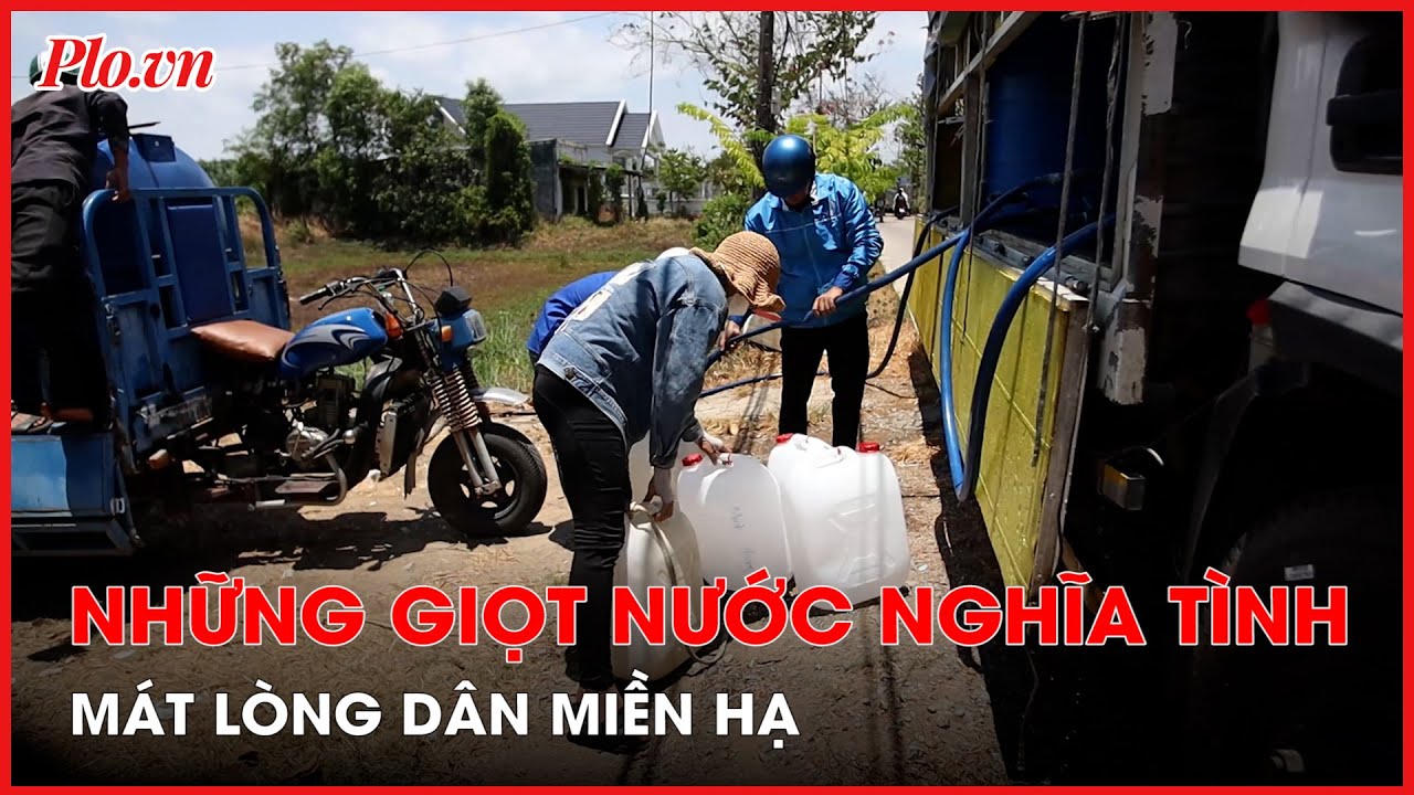 Những giọt nước nghĩa tình thấm mát lòng dân miền hạ - PLO