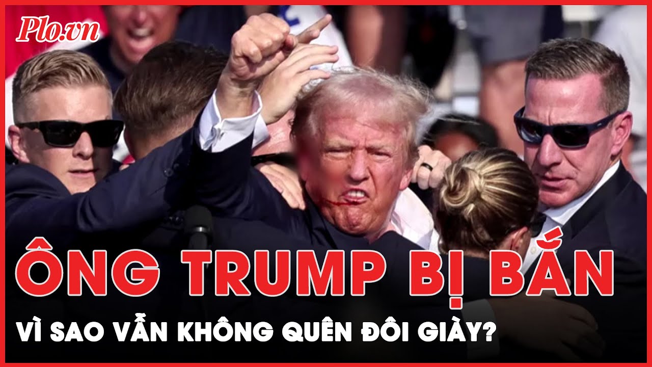 Trong phút sinh tử, ông Trump vẫn nói với mật vụ ‘Để tôi lấy lại đôi giày đã’, vì sao?