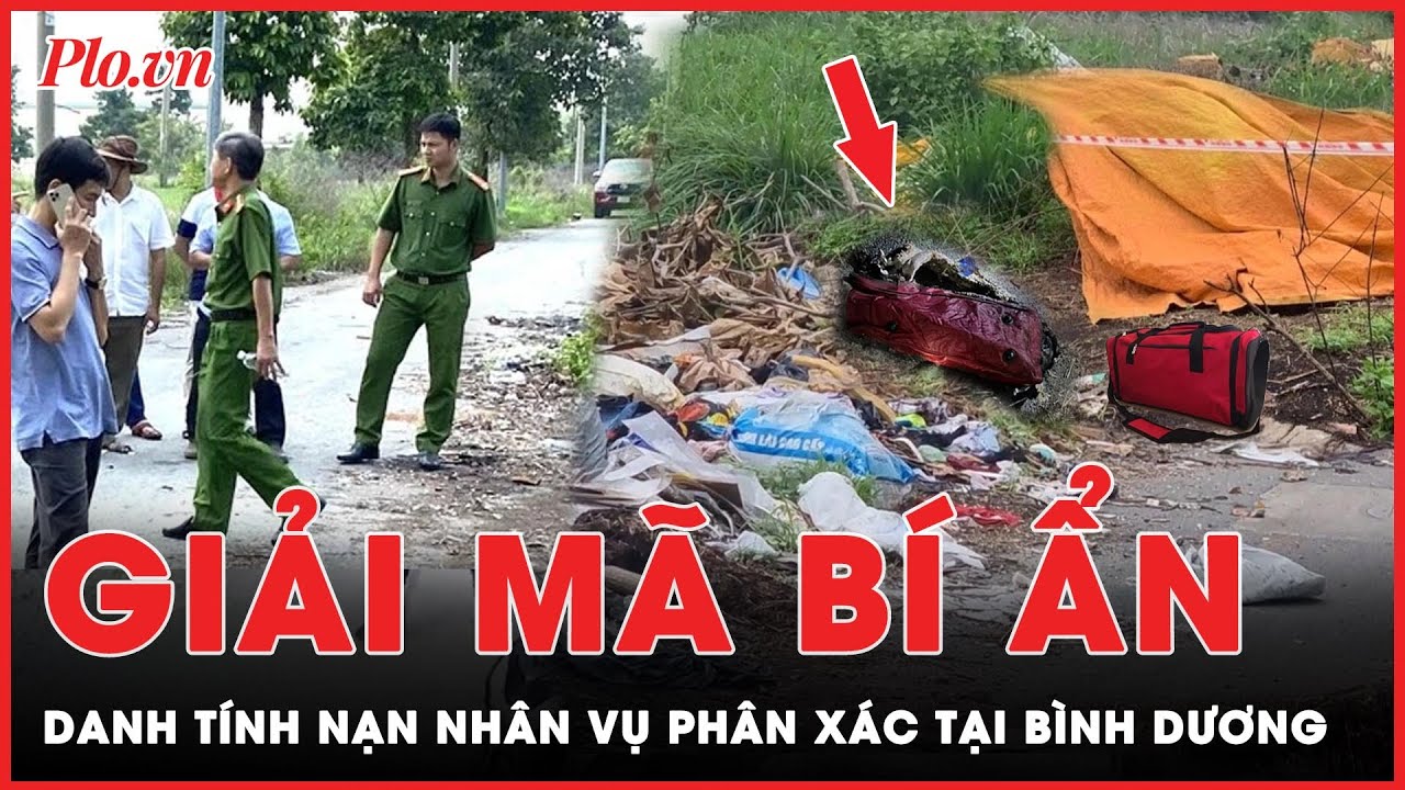 Giải mã bí ẩn về danh tính nạn nhân vụ phân xác tại Bình Dương  | PLO