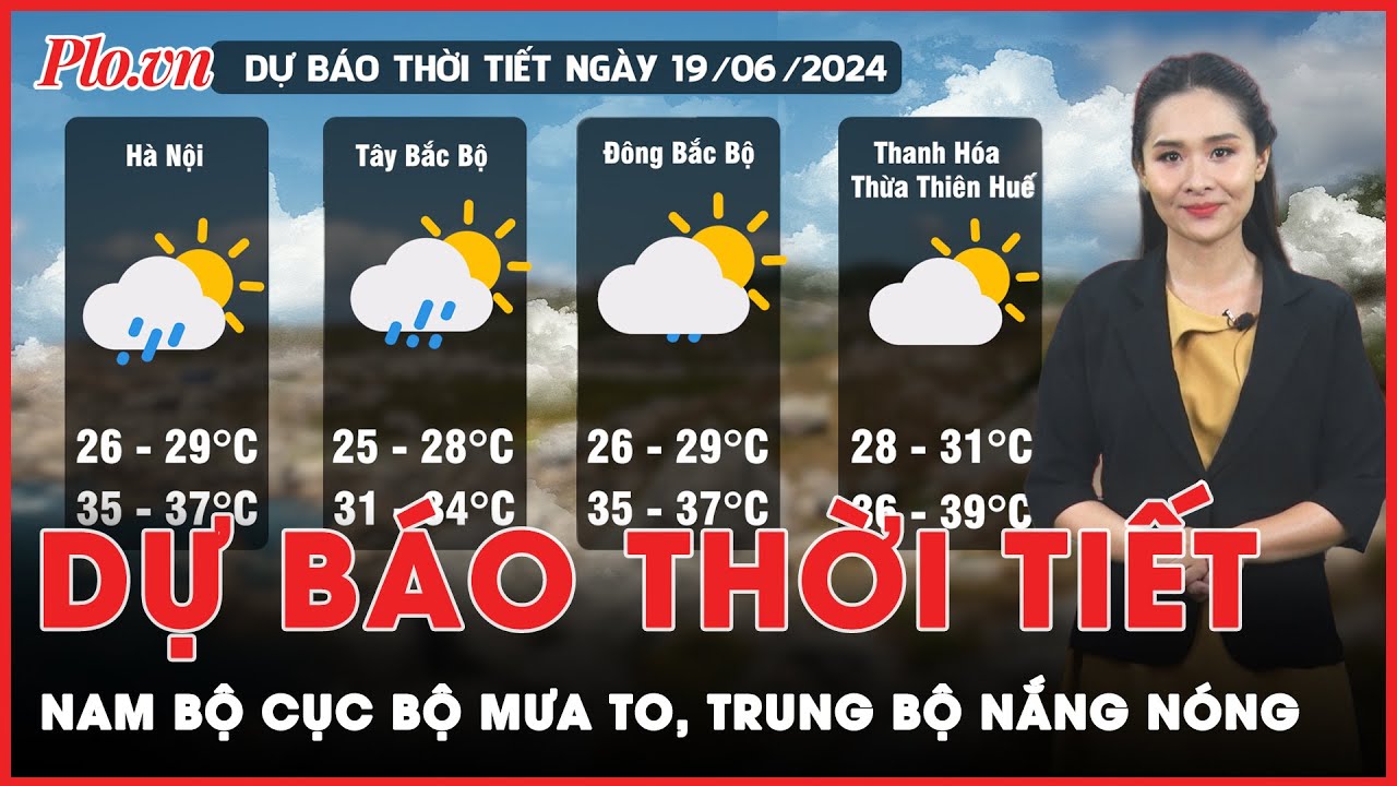 Dự báo thời tiết 19-6: Nam bộ cục bộ mưa to, Trung bộ nắng nóng gay gắt