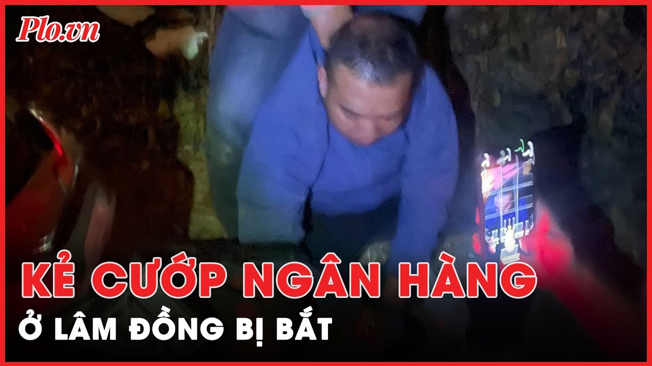 Kẻ cướp ngân hàng ở Lâm Đồng bị bắt tại Bình Thuận sau 10 giờ gây án - PLO