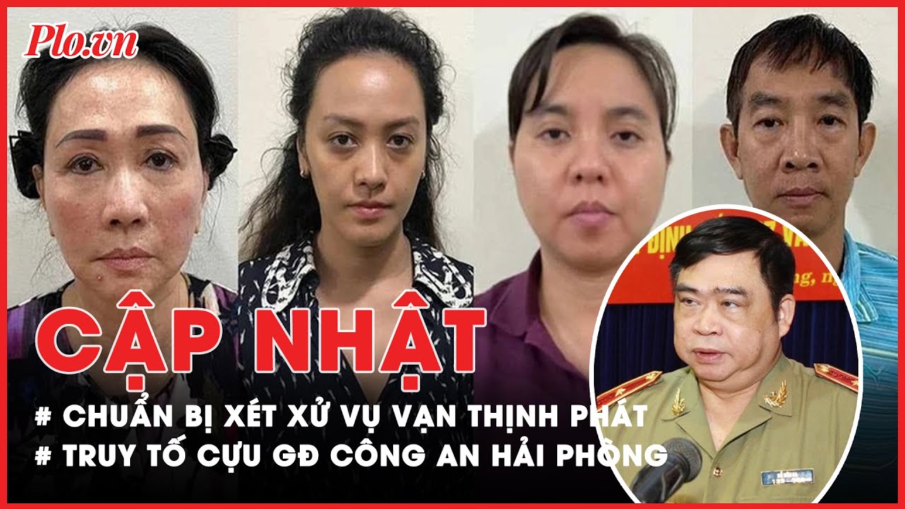 Điểm nóng tố tụng: Chuẩn bị xét xử vụ Vạn Thịnh Phát; Truy tố cựu GĐ Công An Hải Phòng - PLO