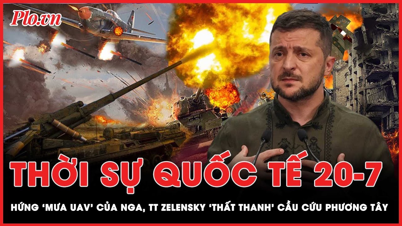 Thời sự quốc tế 20-7: ‘Đánh nhau’ bằng UAV, TT Putin ‘hứa’ đáp trả, TT Zelensky ‘cầu cứu’ phương Tây