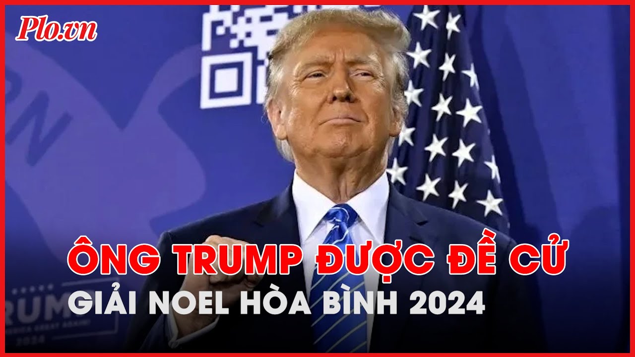 Ông Trump được đề cử giải Nobel Hòa bình 2024 với vai trò ở Trung Đông - PLO