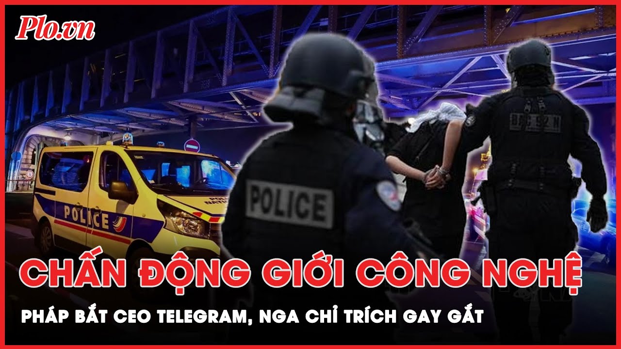 Chấn động giới công nghệ: Pháp bắt CEO Telegram, Nga công khai chỉ trích gay gắt | Thời sự quốc tế