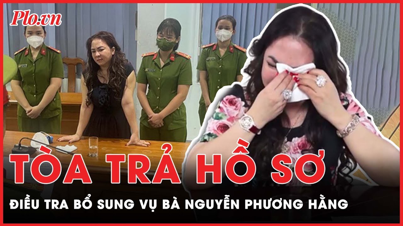 Vụ bà Nguyễn Phương Hằng: tòa trả hồ sơ để điều tra bổ sung | PLO