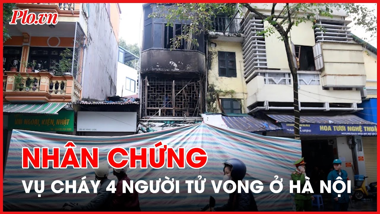 Nhân chứng vụ cháy 4 người tử vong ở Hà Nội - PLO