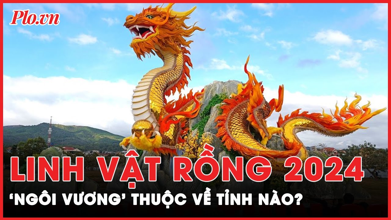 ‘Sốt xình xịch’ cuộc đua linh vật rồng Tết 2024 : ‘Ngôi vương’ sẽ thuộc về tỉnh thành nào? | PLO