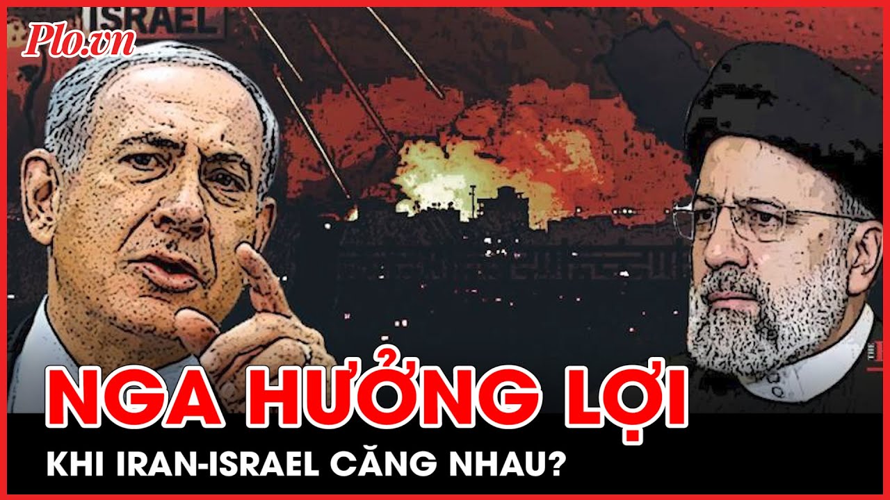 Nga hưởng lợi, Ukraine gặp khó khi Iran-Israel căng nhau? - PLO