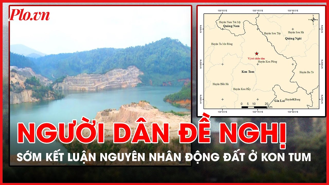 Người dân đề nghị cơ quan chức năng sớm kết luận nguyên nhân động đất ở Kon Tum - PLO