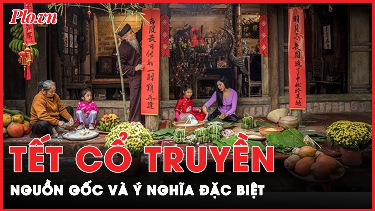 Nguồn gốc và ý nghĩa đặc biệt của những phong tục Tết cổ truyền | Tin nhanh