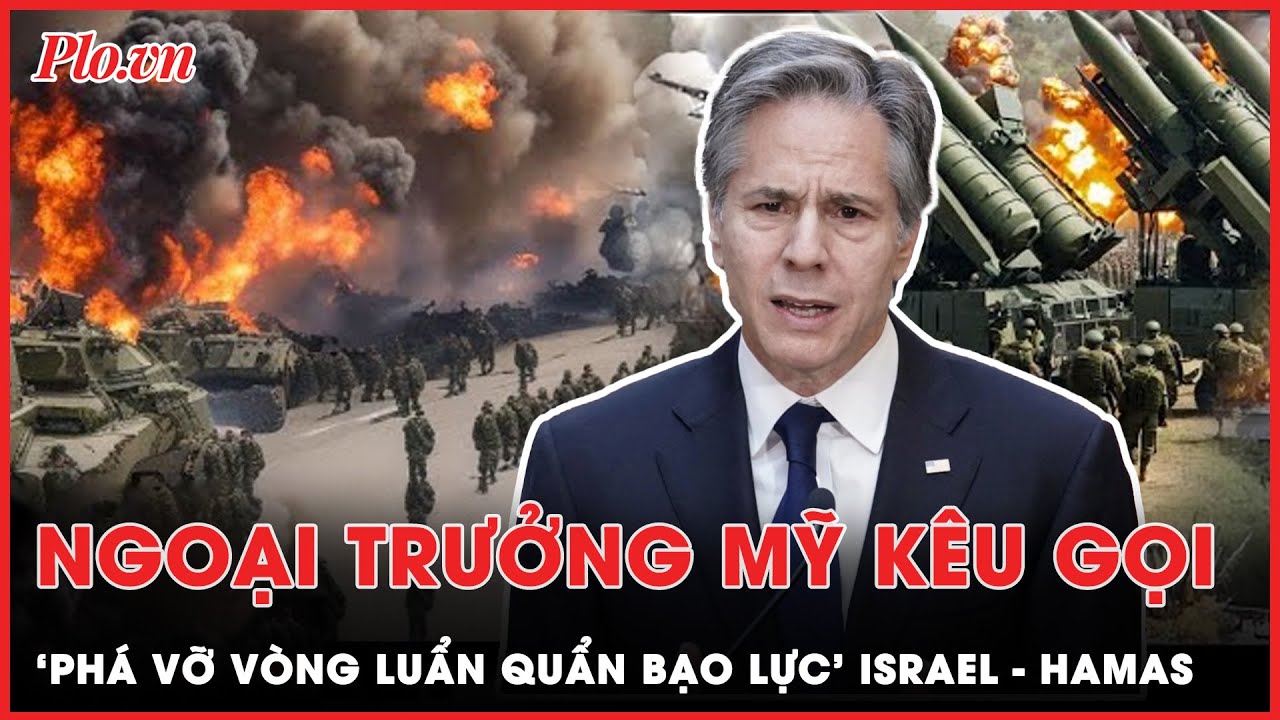 Ngoại trưởng Mỹ kêu gọi đàm phán Israel - Hamas, nỗ lực ‘níu kéo’ hy vọng hòa bình ở Trung Đông