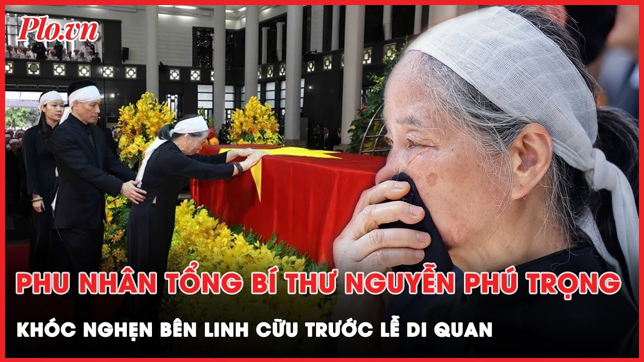 Phu nhân Ngô Thị Mận khóc nghẹn bên linh cữu Tổng Bí thư Nguyễn Phú Trọng trước lễ di quan | Thời sự