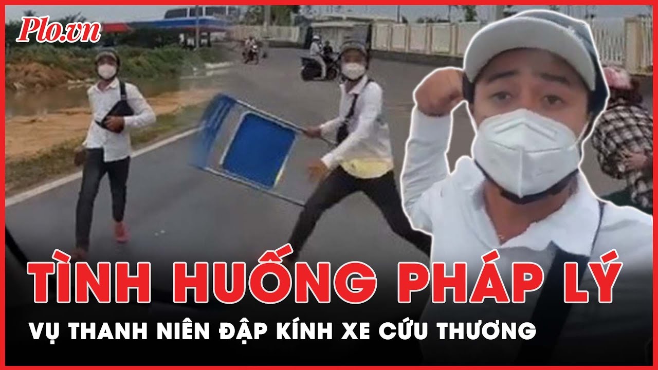 Thanh niên đập kính xe cứu thương sẽ bị xử phạt ra sao? | PLO