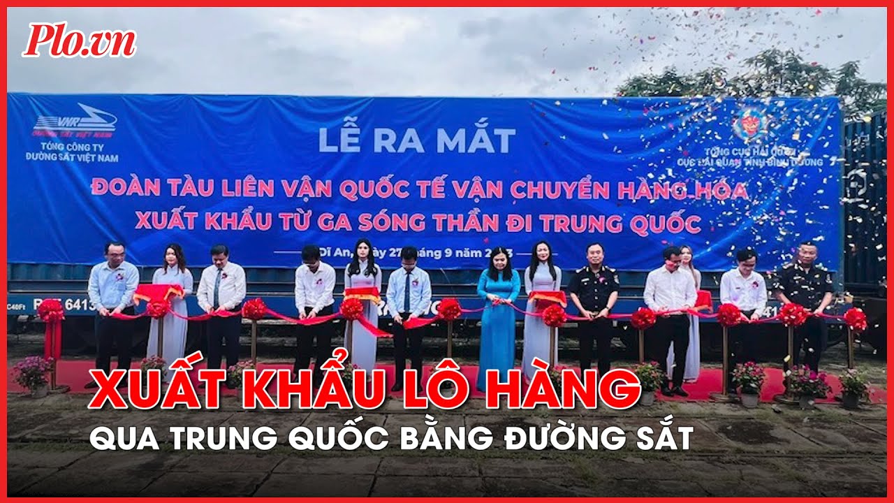 Lô hàng đầu tiên từ Bình Dương xuất khẩu qua Trung Quốc bằng đường sắt - PLO