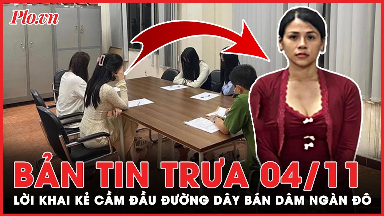 Bản tin trưa 4-11: Lời khai của kẻ cầm đầu đường dây mại dâm trong giới showbiz Việt | PLO