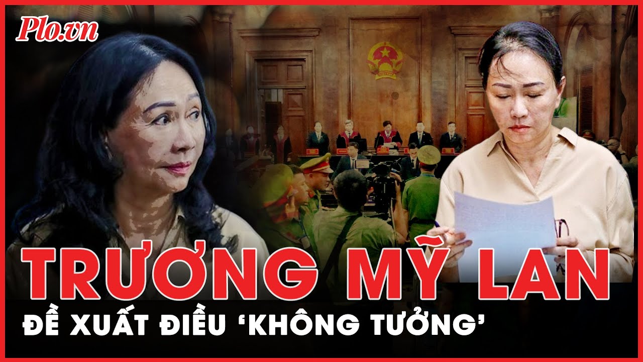 Trương Mỹ Lan khiến cả tòa án bất ngờ về đề xuất ‘không tưởng’ cho chồng và cháu gái Trương Huệ Vân