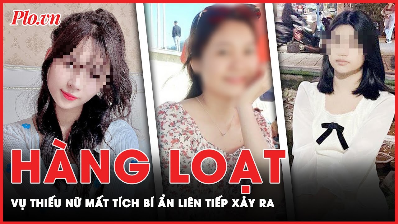 Liên tiếp xảy ra hàng loạt những vụ cô gái mất tích bí ẩn sau dịp Tết Nguyên Đán Giáp Thìn | PLO