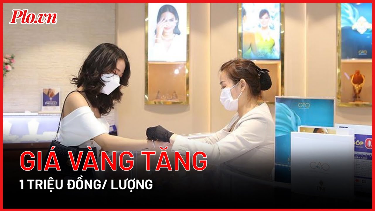 Giá vàng vừa tăng 1 triệu đồng/ lượng - PLO