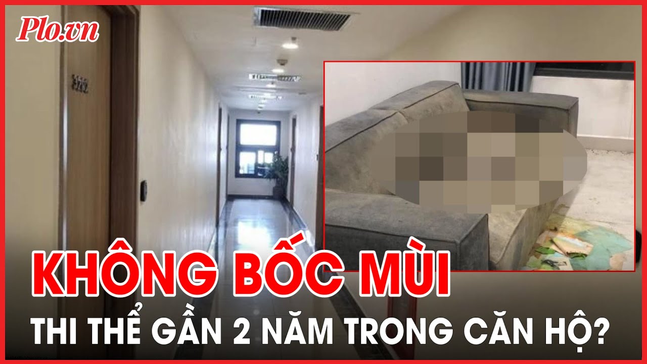 Bí ẩn về người đàn ông cãi vã trong căn hộ vụ thi thể khô trên ghế sofa - PLO