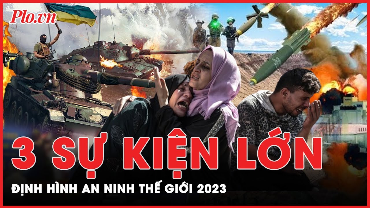 Nhìn lại 3 sự kiện lớn định hình an ninh thế giới năm 2023 | Thời sự quốc tế