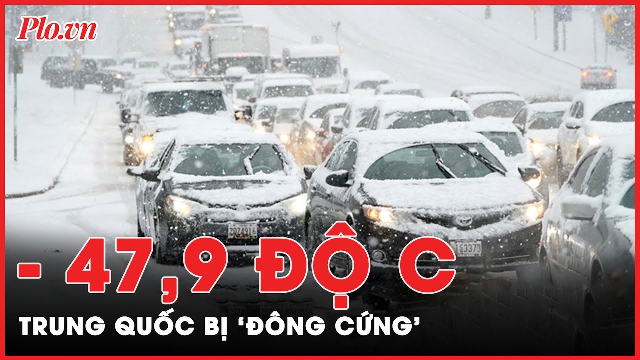 Lạnh kỷ lục -47,9 độ C, nhiều thành phố của Trung Quốc bị ‘đông cứng’  | Tin nhanh