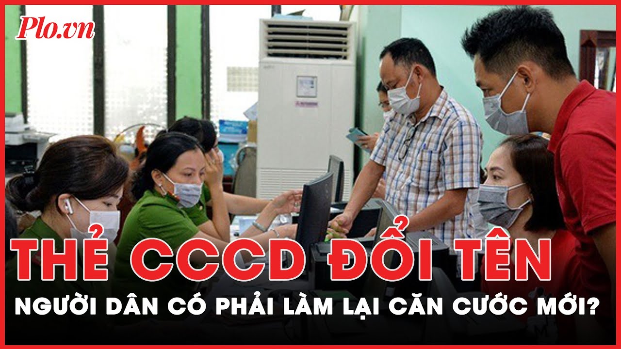 Người dân có phải làm lại căn cước mới khi Luật Căn cước được thông qua? | Tin nhanh